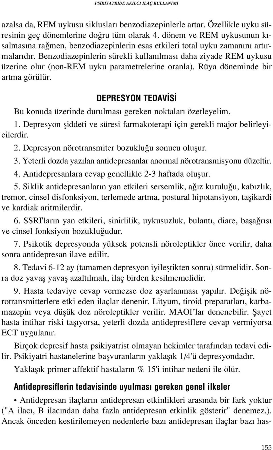 Benzodiazepinlerin sürekli kullan lmas daha ziyade REM uykusu üzerine olur (non-rem uyku parametrelerine oranla). Rüya döneminde bir artma görülür.