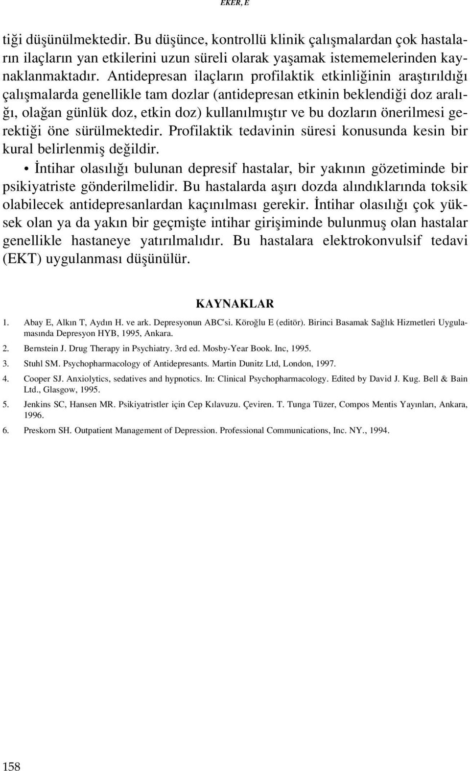 n önerilmesi gerekti i öne sürülmektedir. Profilaktik tedavinin süresi konusunda kesin bir kural belirlenmifl de ildir.