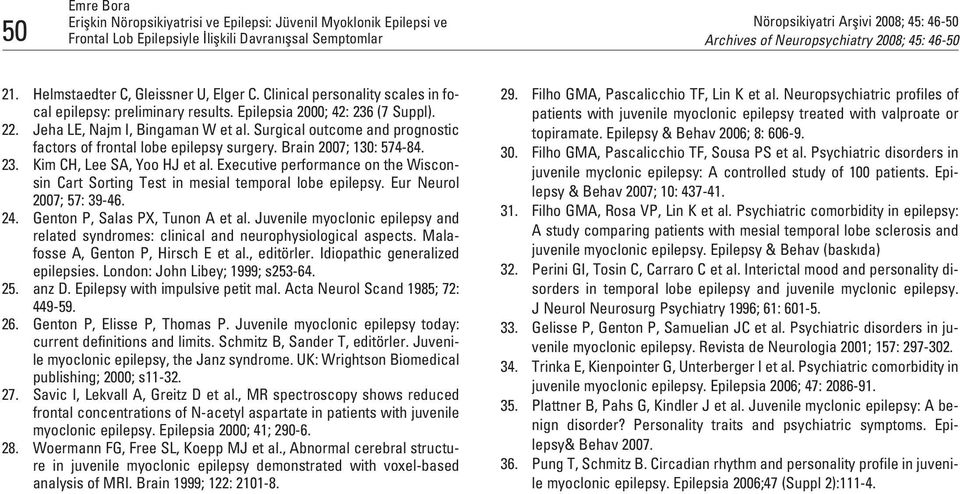 Surgical outcome and prognostic factors of frontal lobe epilepsy surgery. Brain 2007; 130: 574-84. 23. Kim CH, Lee SA, Yoo HJ et al.