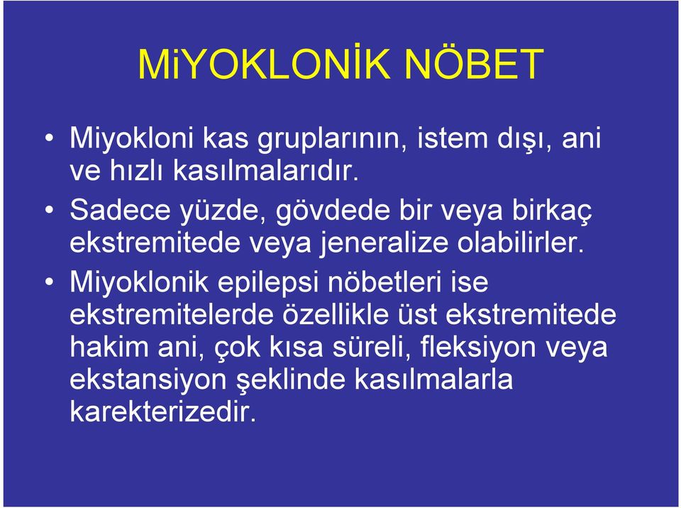 Miyoklonik epilepsi nöbetleri ise ekstremitelerde özellikle üst ekstremitede hakim