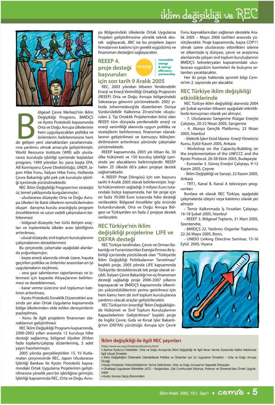 World Resource Institute (WRI) adlı uluslararası kuruluşla işbirliği içerisinde başlatılan program, 1999 yılından bu yana başta EPA, AB Komisyonu Çevre Direktörlüğü, UNDP, Japon Hibe Fonu, İtalyan