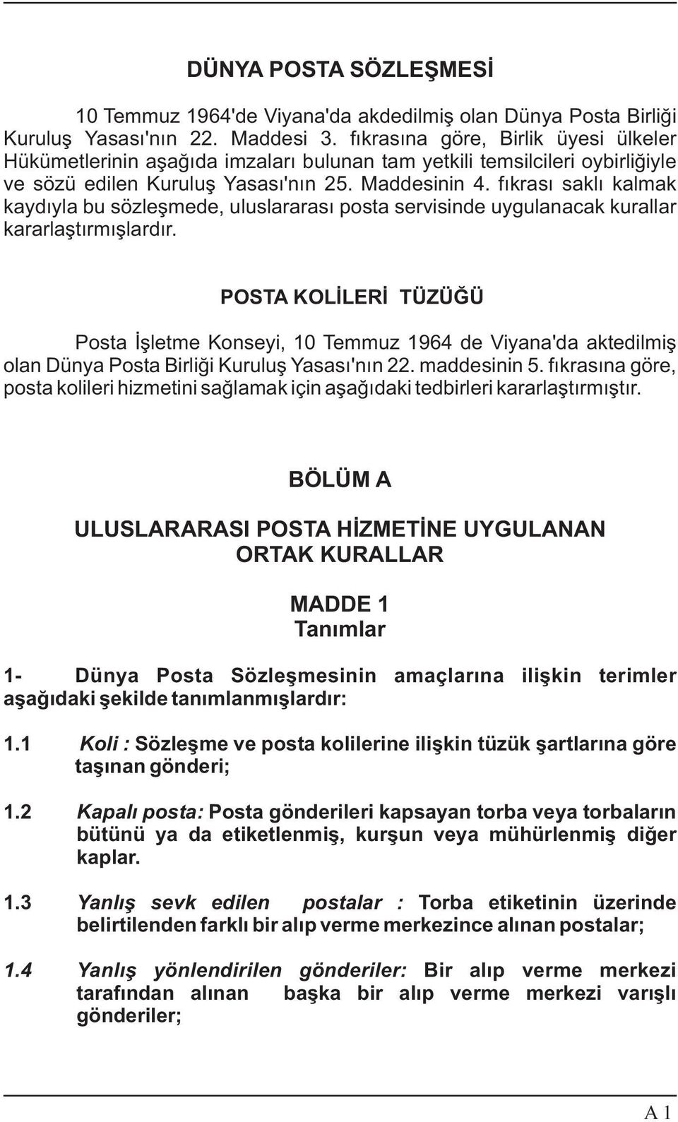 fýkrasý saklý kalmak kaydýyla bu sözleþmede, uluslararasý posta servisinde uygulanacak kurallar kararlaþtýrmýþlardýr.