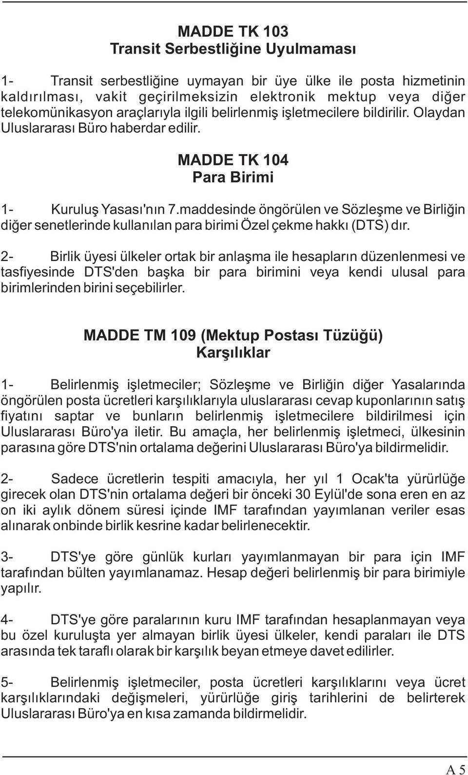 maddesinde öngörülen ve Sözleþme ve Birliðin diðer senetlerinde kullanýlan para birimi Özel çekme hakký (DTS) dýr.