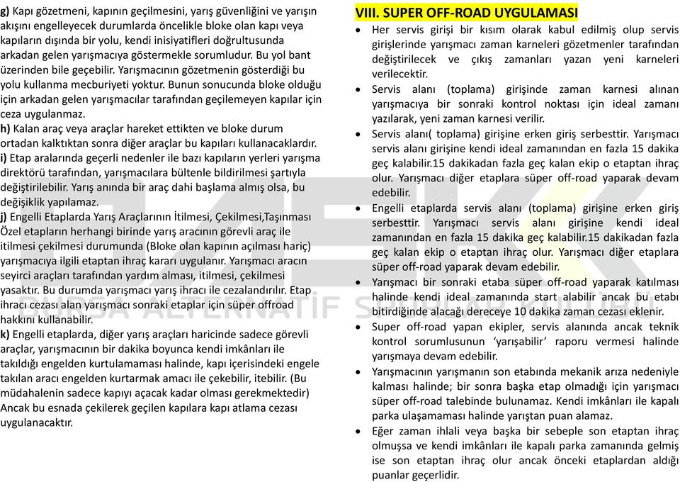 Bunun sonucunda bloke olduğu için arkadan gelen yarışmacılar tarafından geçilemeyen kapılar için ceza uygulanmaz.