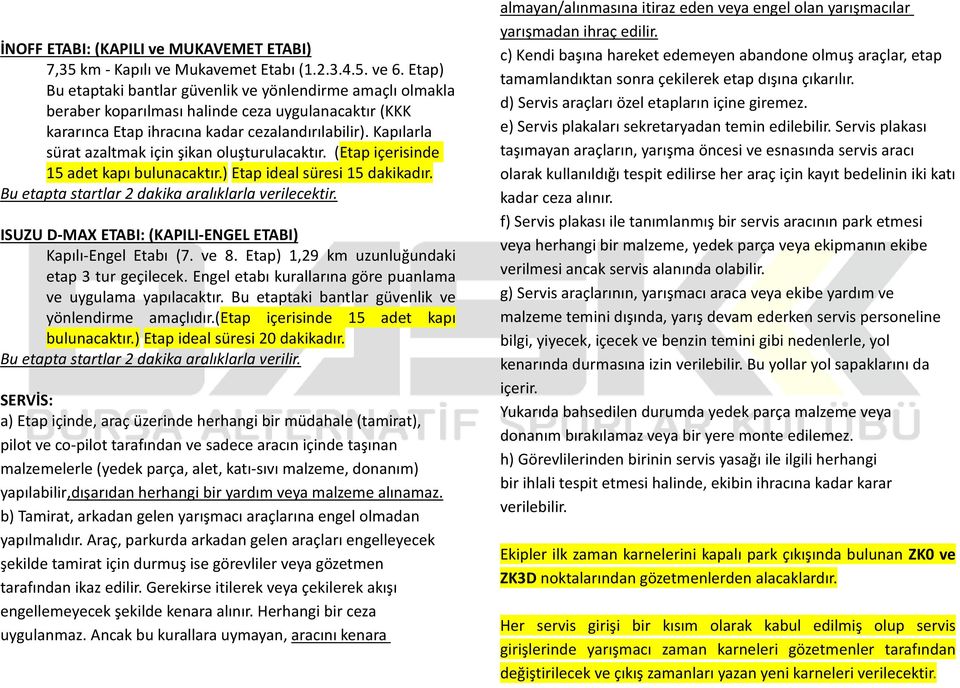 Kapılarla sürat azaltmak için şikan oluşturulacaktır. (Etap içerisinde 15 adet kapı bulunacaktır.) Etap ideal süresi 15 dakikadır. Bu etapta startlar 2 dakika aralıklarla verilecektir.