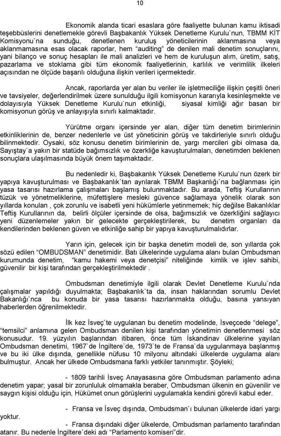 üretim, satış, pazarlama ve stoklama gibi tüm ekonomik faaliyetlerinin, karlılık ve verimlilik ilkeleri açısından ne ölçüde başarılı olduğuna ilişkin verileri içermektedir.