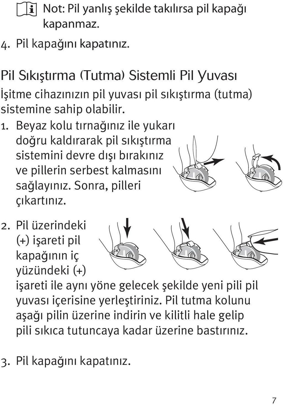 Beyaz kolu tırnağınız ile yukarı doğru kaldırarak pil sıkıştırma sistemini devre dışı bırakınız ve pillerin serbest kalmasını sağlayınız. Sonra, pilleri çıkartınız.