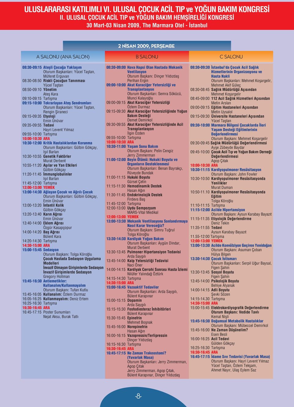 Tedavi Hayri Levent Y lmaz 09:55-10:00 Tart flma 10:30-12:00 Kritik Hastal klardan Korunma Oturum Baflkanlar : Gülbin Gökçay, Ifl l Barlan 10:30-10:55 Genetik Faktörler Murat Derbent 10:55-11:20 Afl