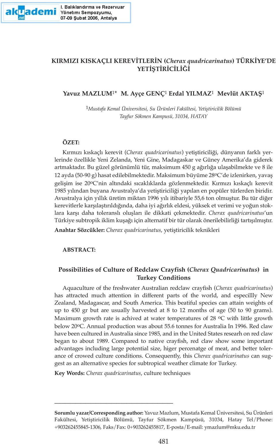 quadricarinatus) yetiştiriciliği, dünyanın farklı yerlerinde özellikle Yeni Zelanda, Yeni Gine, Madagaskar ve Güney Amerika da giderek artmaktadır.