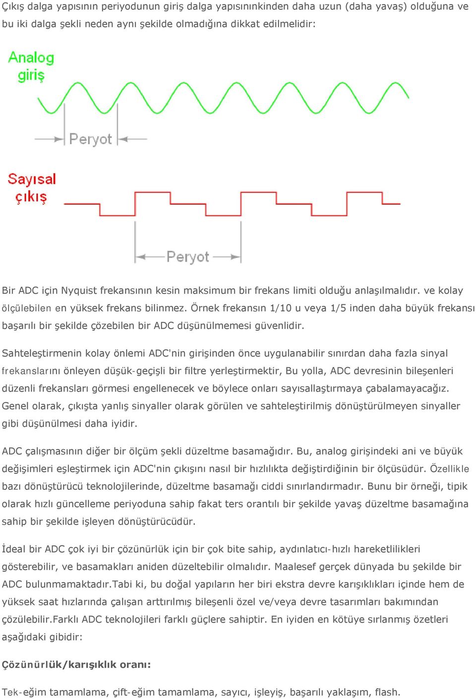 Örnek frekansın 1/10 u veya 1/5 inden daha büyük frekansı başarılı bir şekilde çözebilen bir ADC düşünülmemesi güvenlidir.