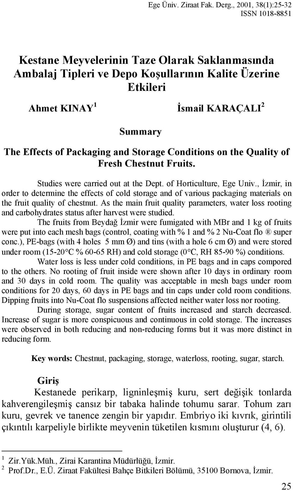 Packaging and Storage Conditions on the Quality of Fresh Chestnut Fruits. Studies were carried out at the Dept. of Horticulture, Ege Univ.