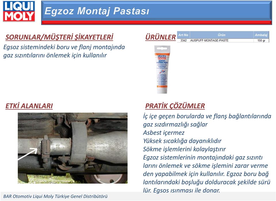 kolaylaştırır Egzoz sistemlerinin montajındaki gaz sızıntı larını önlemek ve sökme işlemini zarar verme den