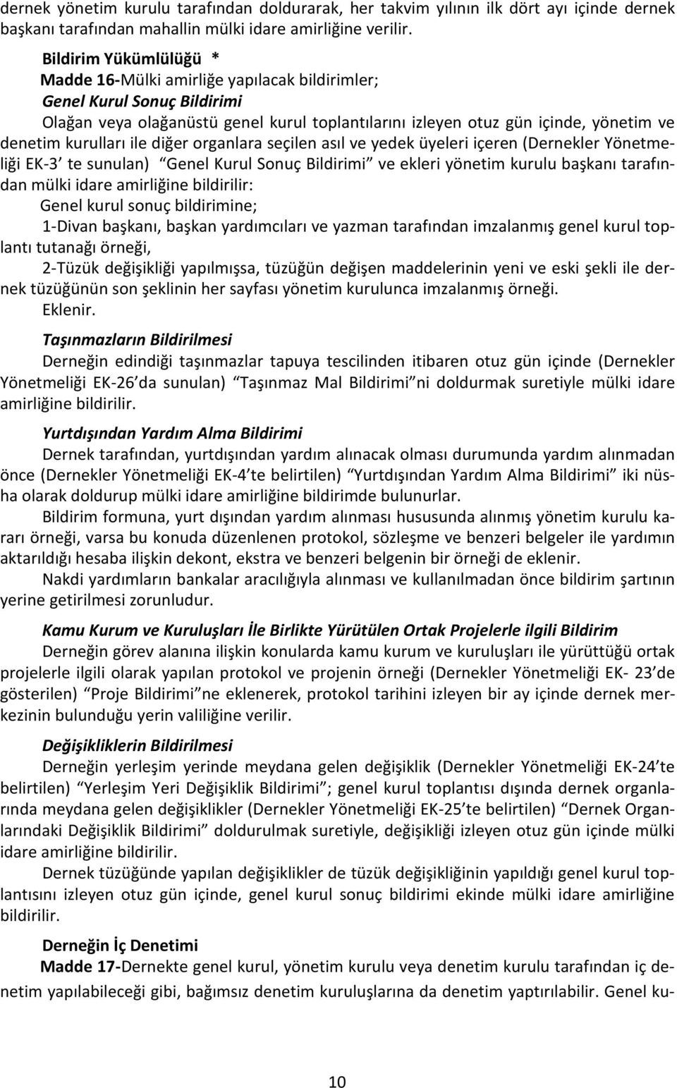 kurulları ile diğer organlara seçilen asıl ve yedek üyeleri içeren (Dernekler Yönetmeliği EK-3 te sunulan) Genel Kurul Sonuç Bildirimi ve ekleri yönetim kurulu başkanı tarafından mülki idare