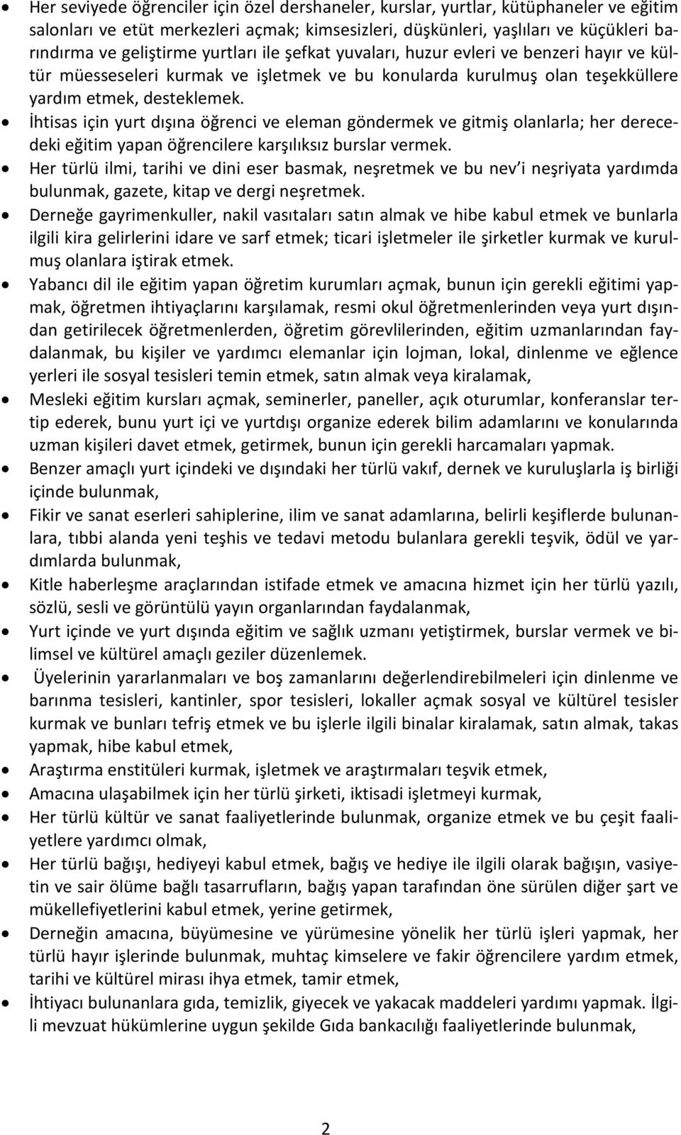 İhtisas için yurt dışına öğrenci ve eleman göndermek ve gitmiş olanlarla; her derecedeki eğitim yapan öğrencilere karşılıksız burslar vermek.