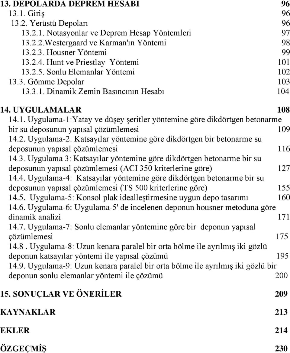 . Uygulama-: Katayılar yöntemine göre dikdörtgen bir betonarme u depounun yapıal çözümlemei 116 14.3.