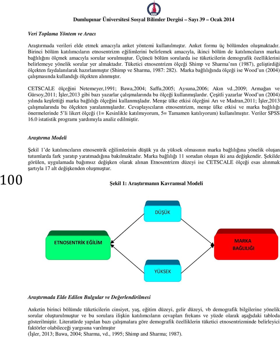 Üçüncü bölüm sorularda ise tüketicilerin demografik özelliklerini belirlemeye yönelik sorular yer almaktadır.