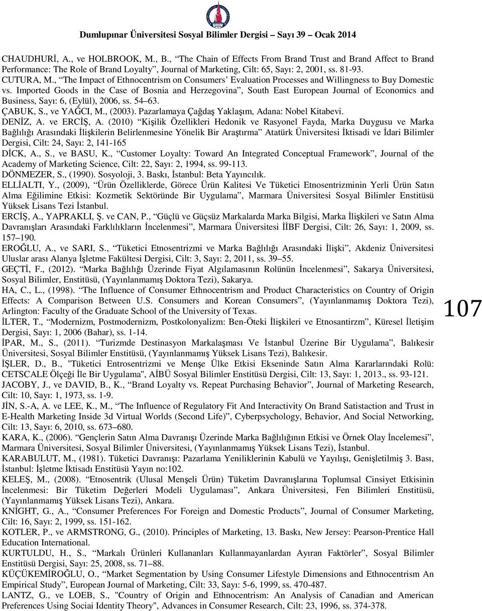 Imported Goods in the Case of Bosnia and Herzegovina, South East European Journal of Economics and Business, Sayı: 6, (Eylül), 2006, ss. 54 63. ÇABUK, S., ve YAĞCI, M., (2003).