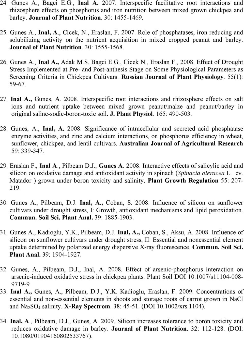 Role of phosphatases, iron reducing and solubilizing activity on the nutrient acquisition in mixed cropped peanut and barley. Journal of Plant Nutrition. 30: 1555-1568. 26. Gunes A., Inal A., Adak M.