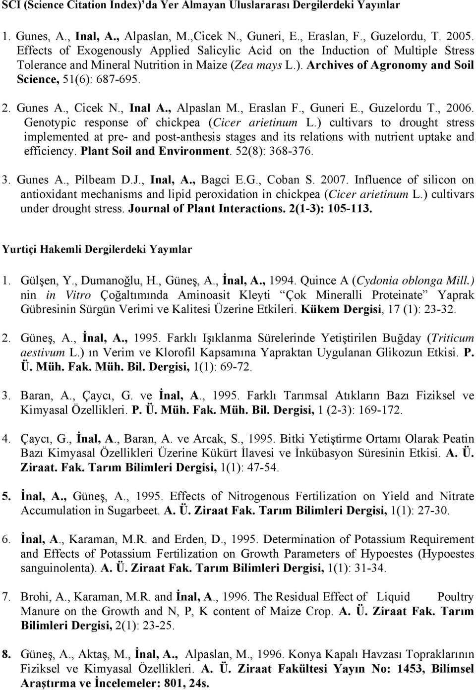 Gunes A., Cicek N., Inal A., Alpaslan M., Eraslan F., Guneri E., Guzelordu T., 2006. Genotypic response of chickpea (Cicer arietinum L.