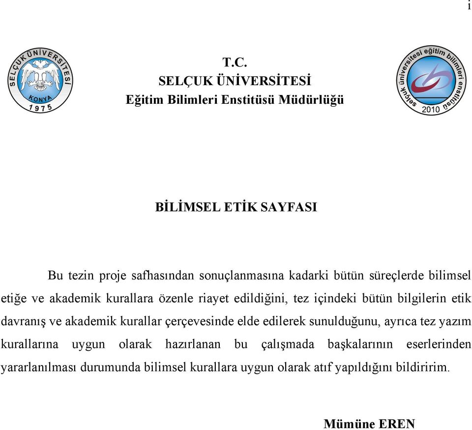 kadarki bütün süreçlerde bilimsel etiğe ve akademik kurallara özenle riayet edildiğini, tez içindeki bütün bilgilerin etik