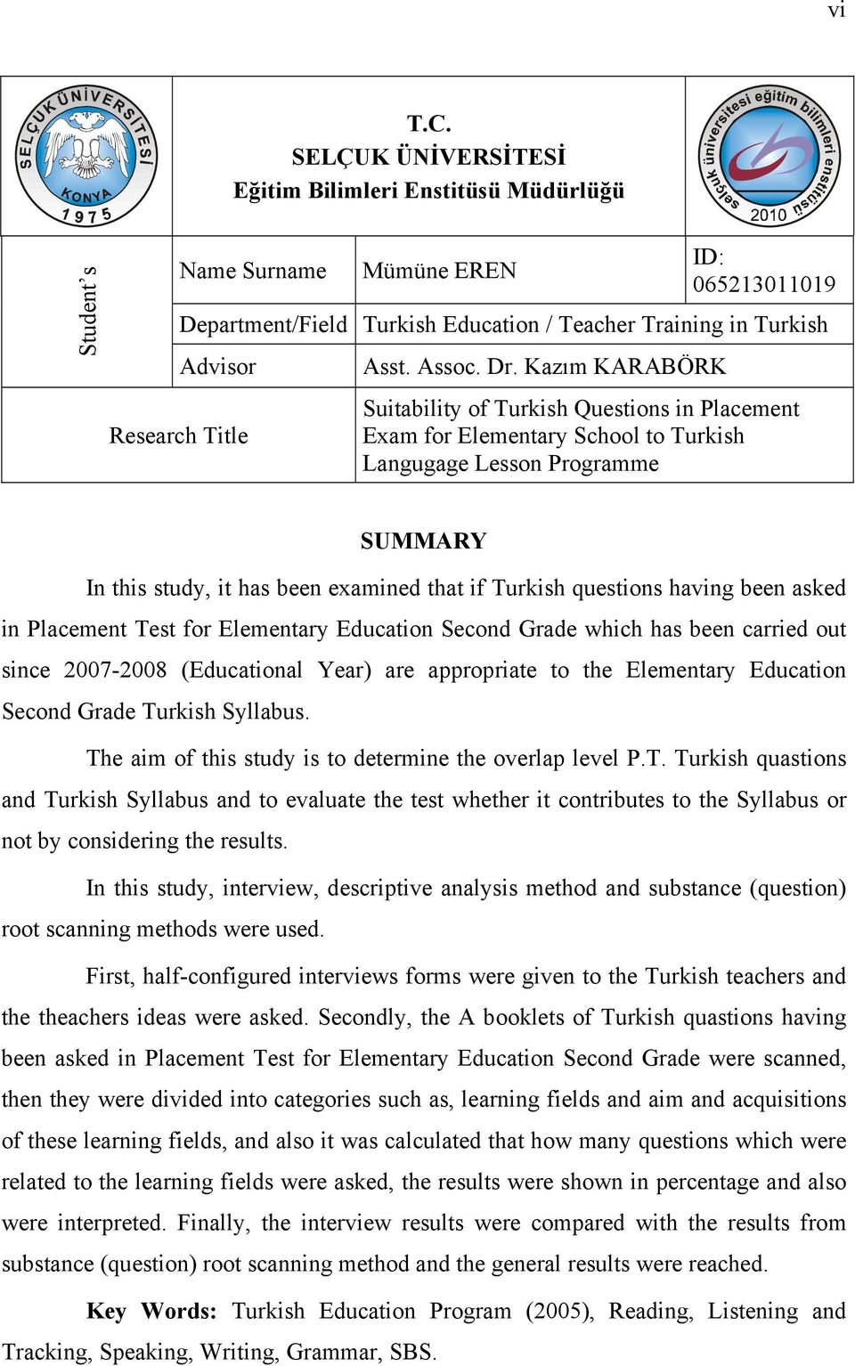 Dr. Kazım KARABÖRK Suitability of Turkish Questions in Placement Exam for Elementary School to Turkish Langugage Lesson Programme SUMMARY In this study, it has been examined that if Turkish questions