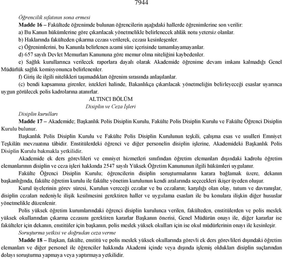 d) 657 sayılı Devlet Memurları Kanununa göre memur olma niteliğini kaybedenler.