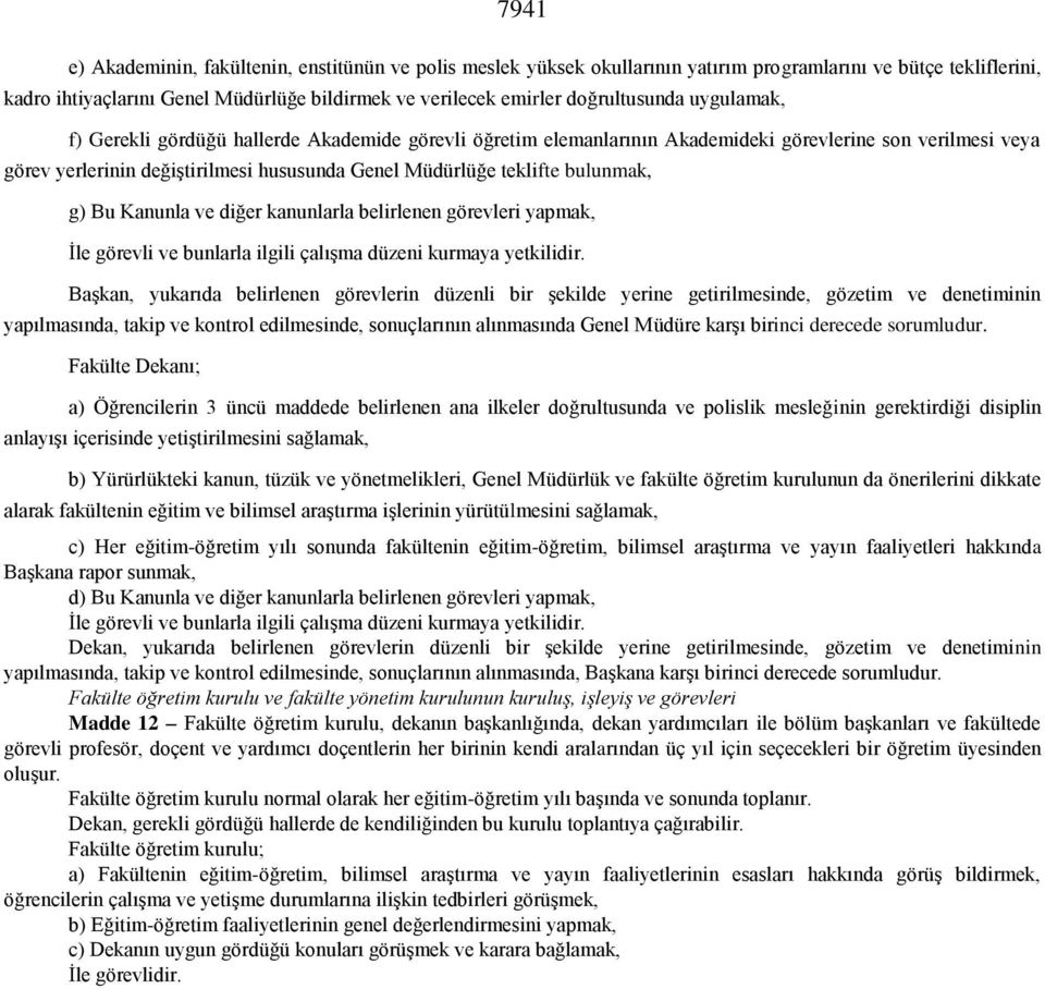 teklifte bulunmak, g) Bu Kanunla ve diğer kanunlarla belirlenen görevleri yapmak, İle görevli ve bunlarla ilgili çalışma düzeni kurmaya yetkilidir.