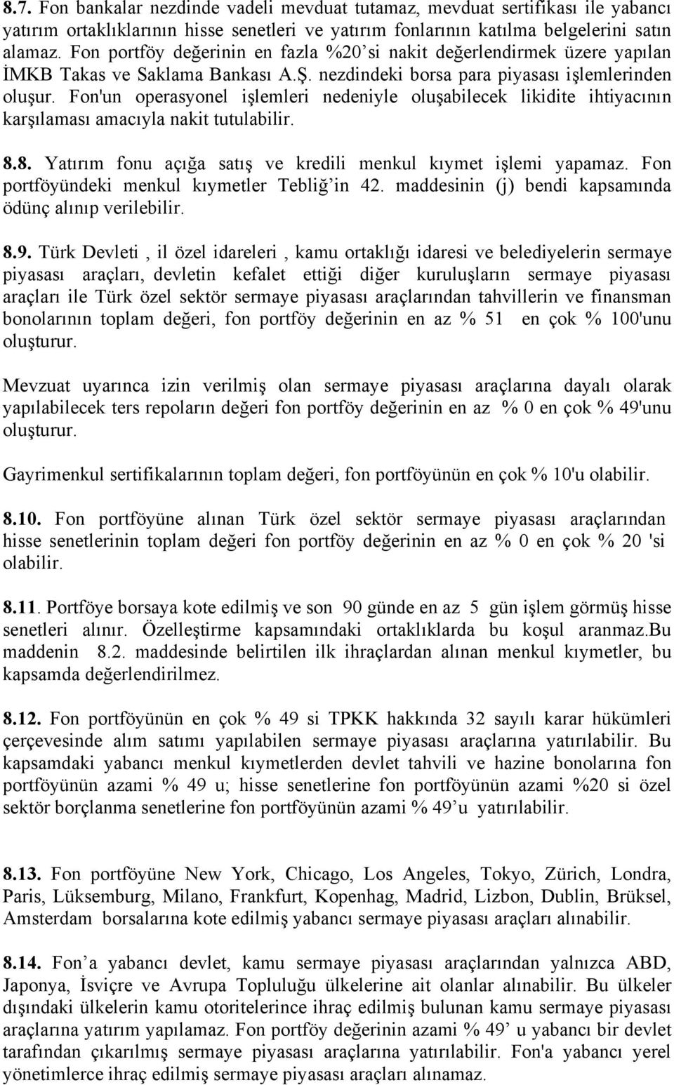 Fon'un operasyonel işlemleri nedeniyle oluşabilecek likidite ihtiyacının karşılaması amacıyla nakit tutulabilir. 8.8. Yatırım fonu açığa satış ve kredili menkul kıymet işlemi yapamaz.