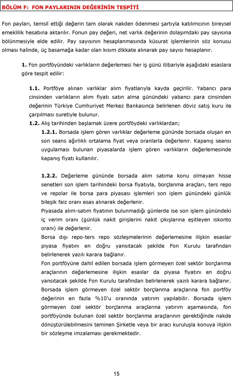 Pay sayısının hesaplanmasında küsurat işlemlerinin söz konusu olması halinde, üç basamağa kadar olan kısım dikkate alınarak pay sayısı hesaplanır. 1.