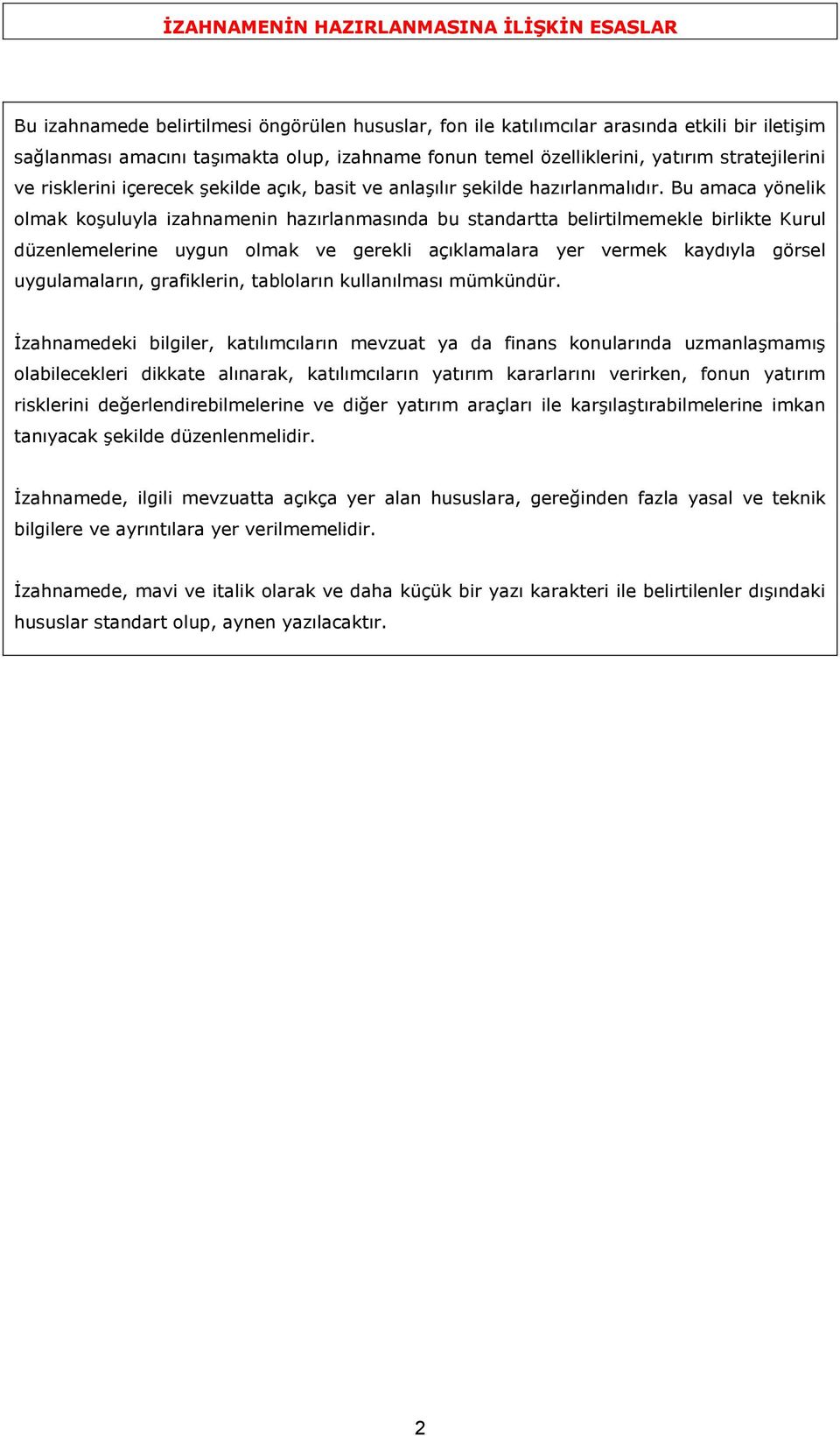 Bu amaca yönelik olmak koşuluyla izahnamenin hazırlanmasında bu standartta belirtilmemekle birlikte Kurul düzenlemelerine uygun olmak ve gerekli açıklamalara yer vermek kaydıyla görsel uygulamaların,