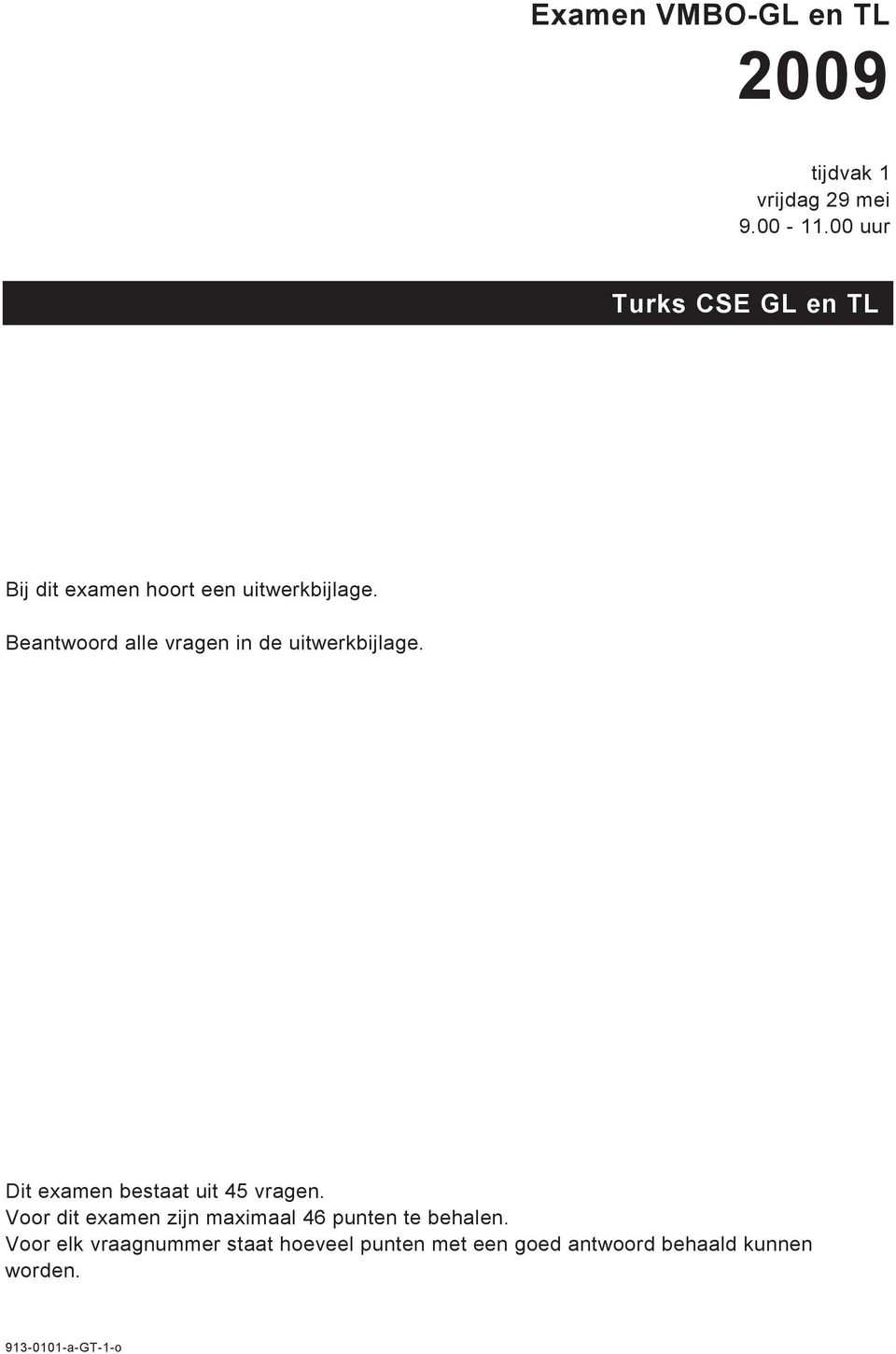 Beantwoord alle vragen in de uitwerkbijlage. Dit examen bestaat uit 45 vragen.