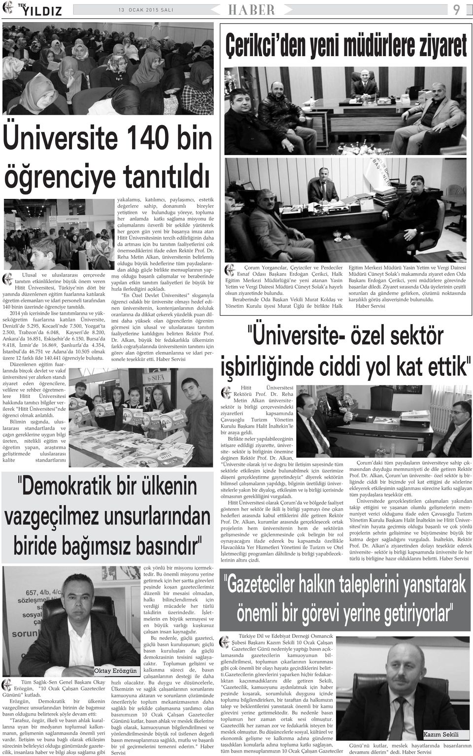 2014 yýlý içerisinde lise tanýtýmlarýna ve yükseköðretim fuarlarýna katýlan Üniversite, Denizli'de 5.295, Kocaeli'nde 7.500, Yozgat'ta 2.500, Trabzon'da 6.048, Kayseri'de 8.200, Ankara'da 16.