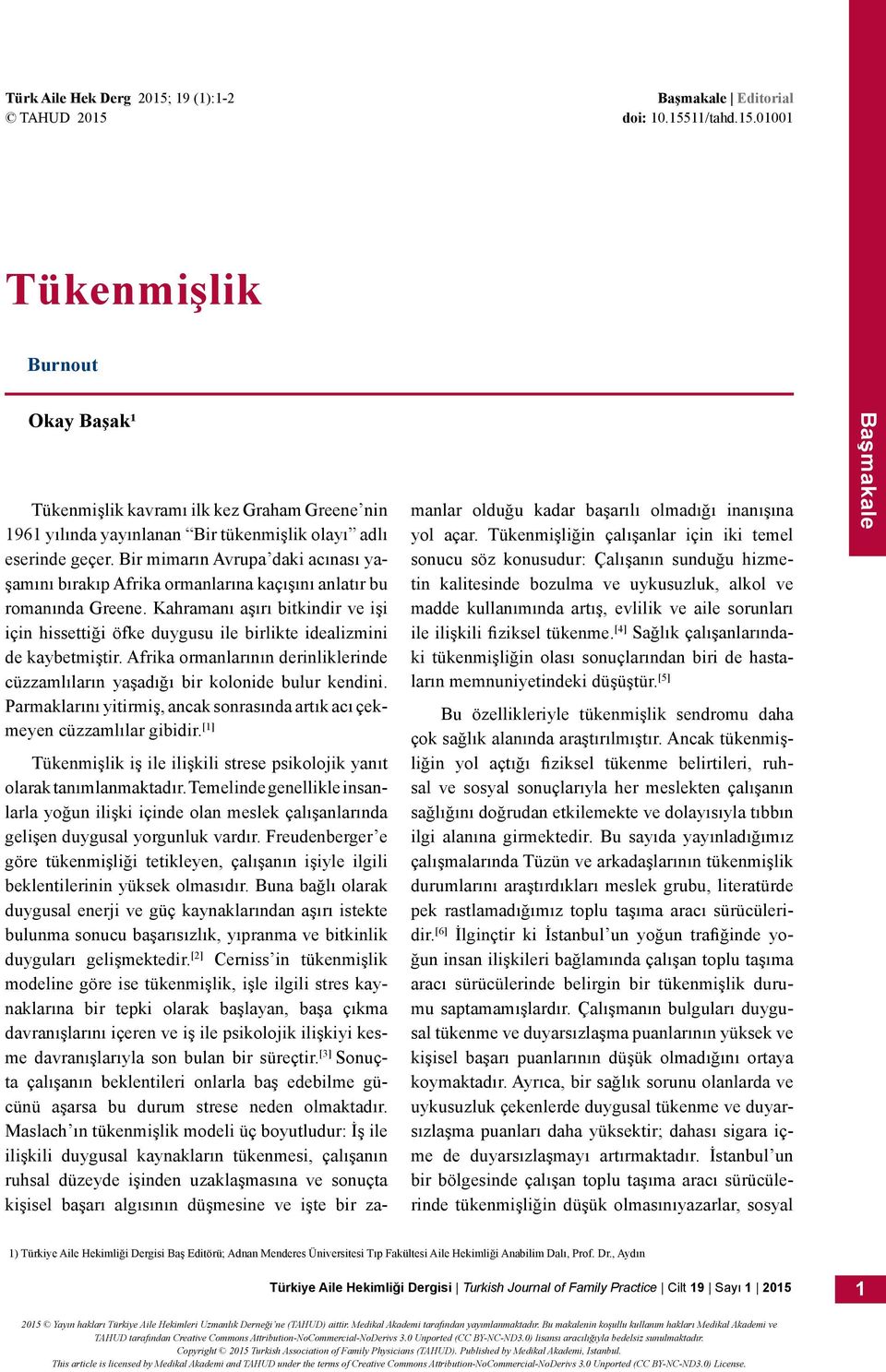 Kahramanı aşırı bitkindir ve işi için hissettiği öfke duygusu ile birlikte idealizmini de kaybetmiştir. Afrika ormanlarının derinliklerinde cüzzamlıların yaşadığı bir kolonide bulur kendini.