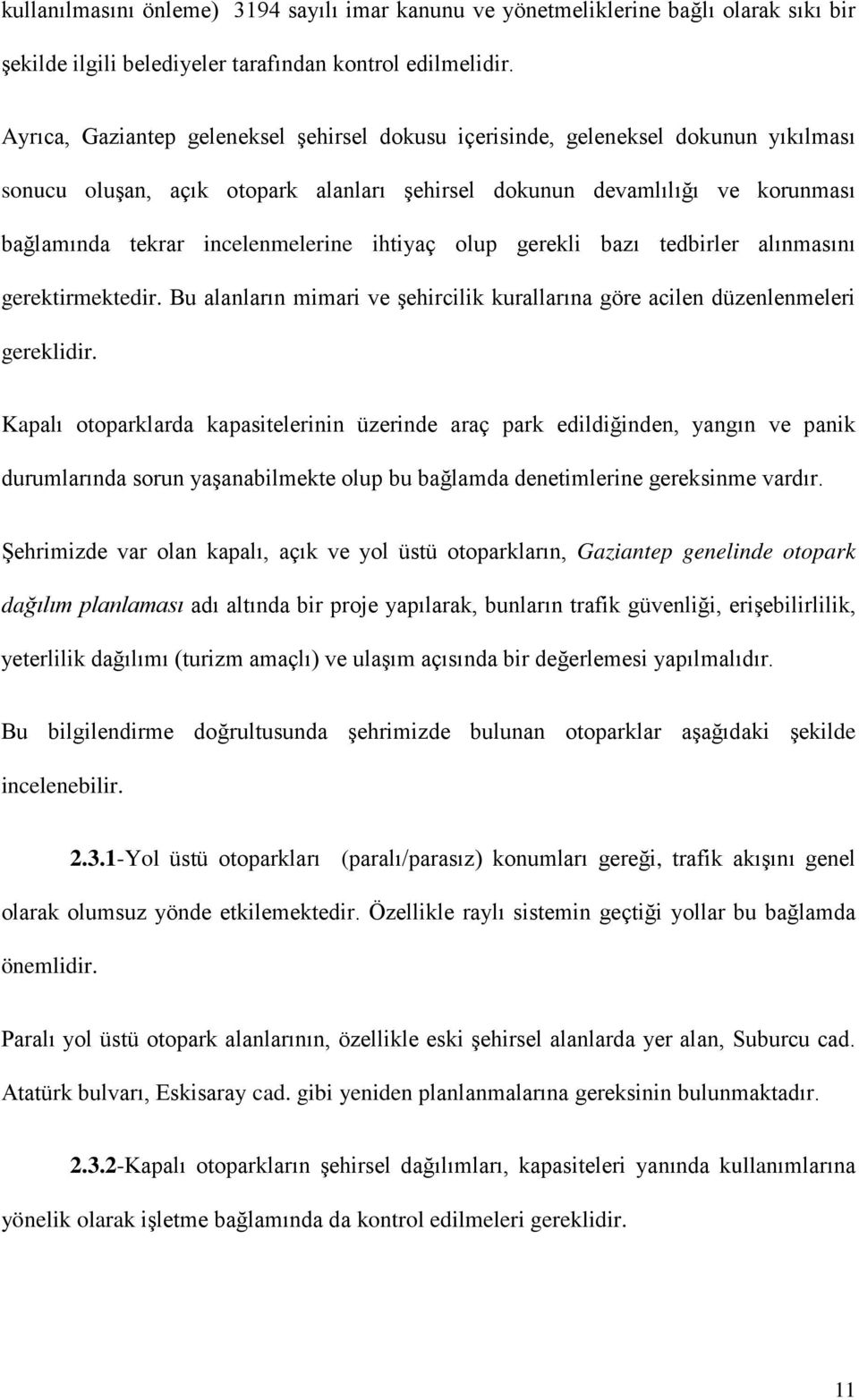 ihtiyaç olup gerekli bazı tedbirler alınmasını gerektirmektedir. Bu alanların mimari ve şehircilik kurallarına göre acilen düzenlenmeleri gereklidir.