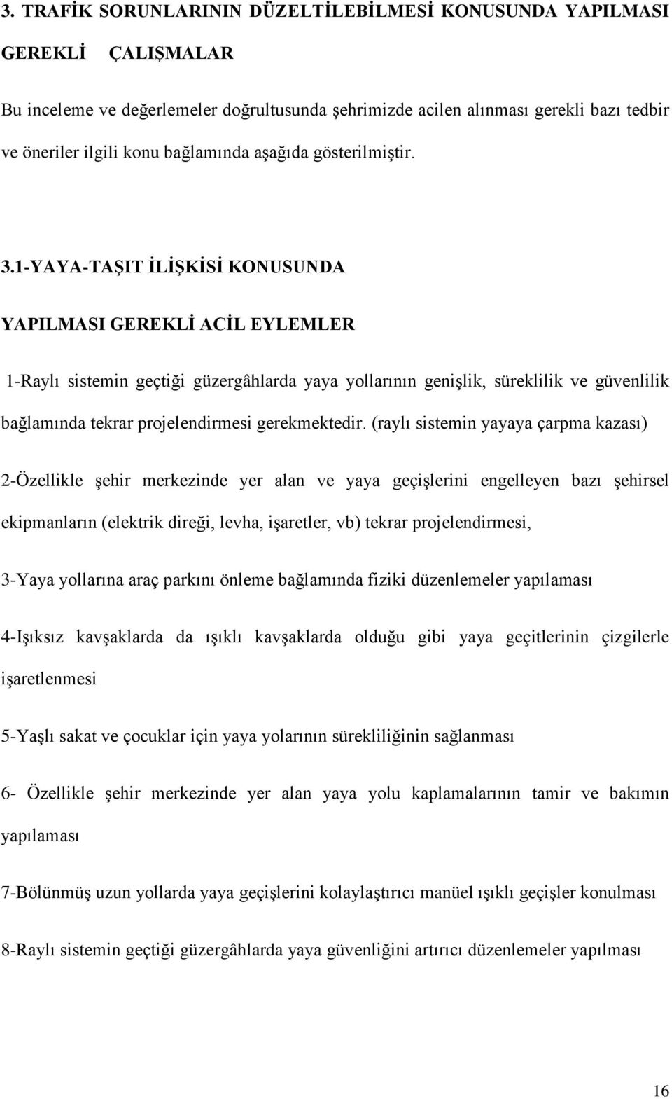 1-YAYA-TAŞIT İLİŞKİSİ KONUSUNDA YAPILMASI GEREKLİ ACİL EYLEMLER 1-Raylı sistemin geçtiği güzergâhlarda yaya yollarının genişlik, süreklilik ve güvenlilik bağlamında tekrar projelendirmesi