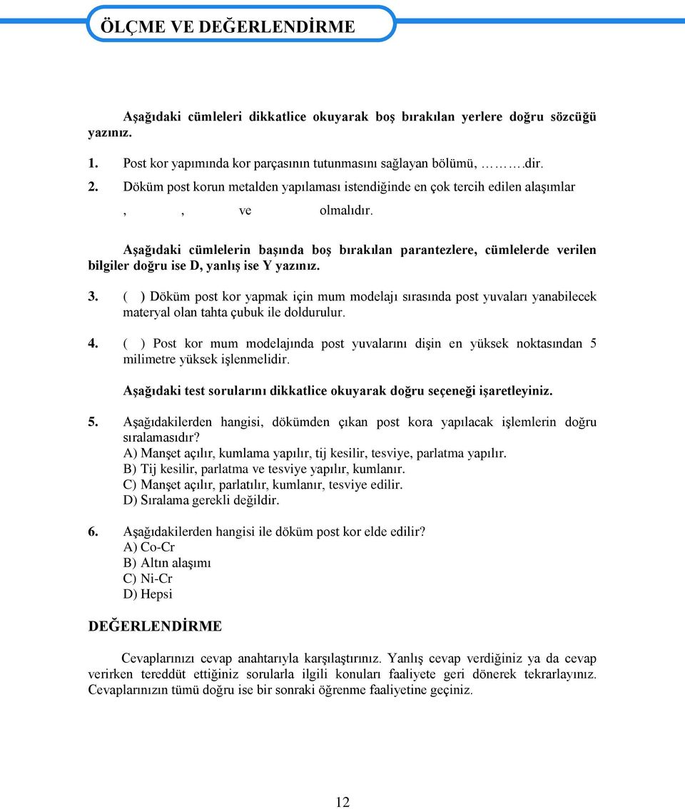 AĢağıdaki cümlelerin baģında boģ bırakılan parantezlere, cümlelerde verilen bilgiler doğru ise D, yanlıģ ise Y yazınız. 3.