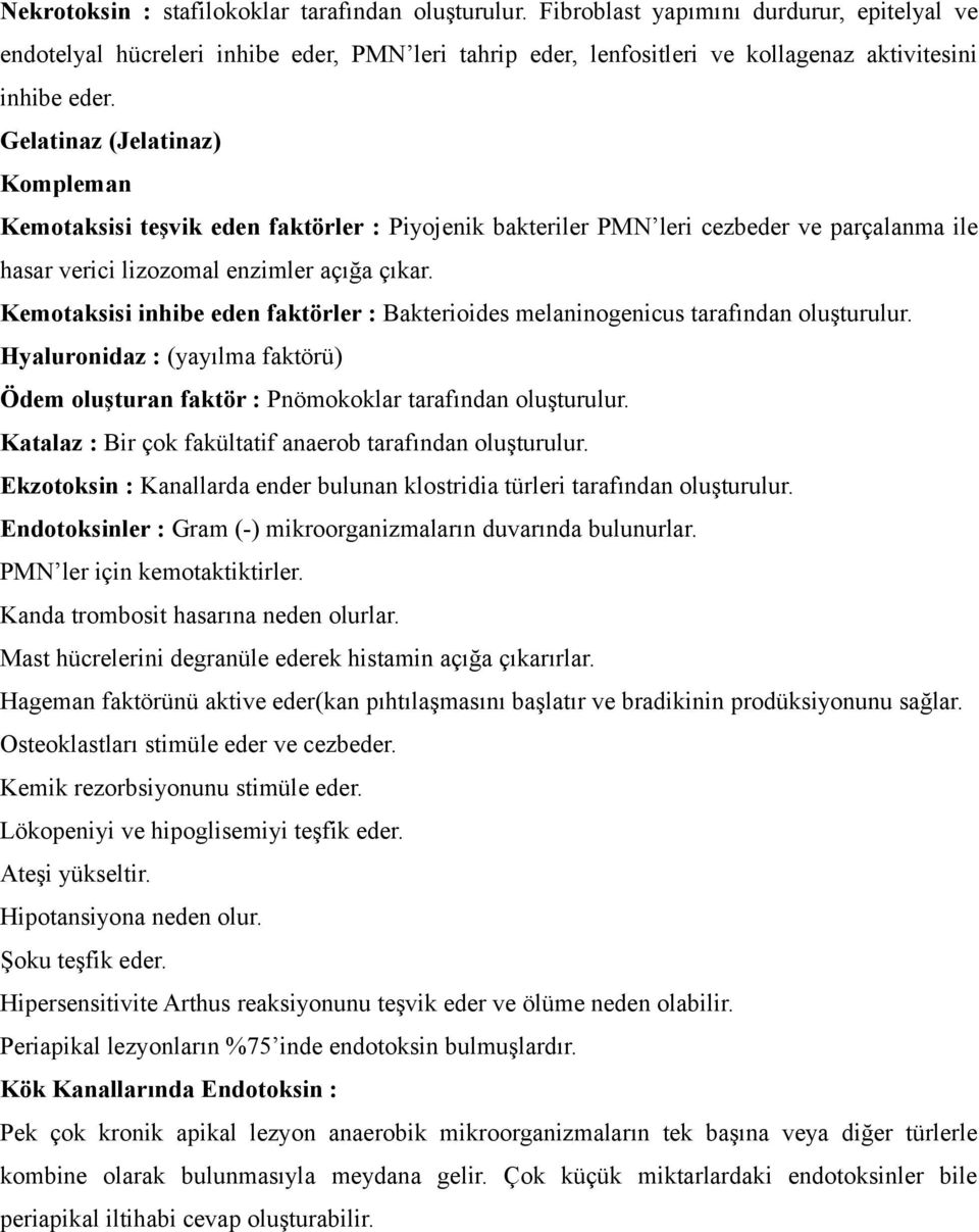 Gelatinaz (Jelatinaz) Kompleman Kemotaksisi teşvik eden faktörler : Piyojenik bakteriler PMN leri cezbeder ve parçalanma ile hasar verici lizozomal enzimler açığa çıkar.