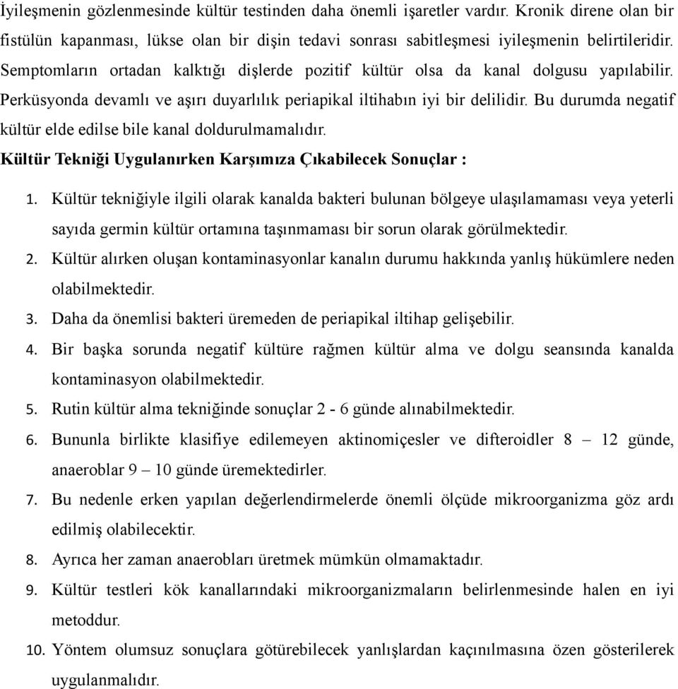 Bu durumda negatif kültür elde edilse bile kanal doldurulmamalıdır. Kültür Tekniği Uygulanırken Karşımıza Çıkabilecek Sonuçlar : 1.