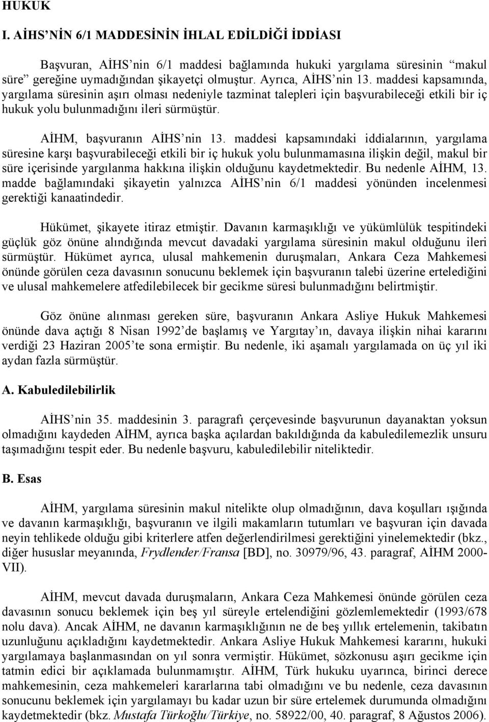 maddesi kapsamındaki iddialarının, yargılama süresine karşı başvurabileceği etkili bir iç hukuk yolu bulunmamasına ilişkin değil, makul bir süre içerisinde yargılanma hakkına ilişkin olduğunu