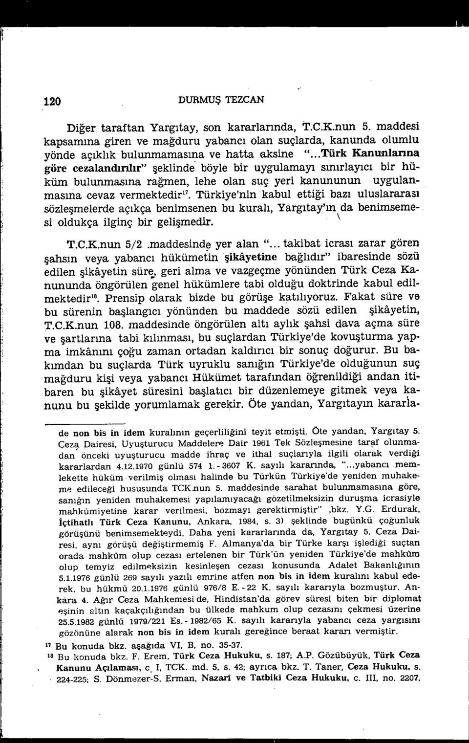 uluslararası sözle~melerdeaçıkça benmsenen bu kuralı, Yargıtay'ın da benmsemes oldukça lgnç br gel~medr. \ T.C.K.nun 5/2.maddesnd~ yer alan ".