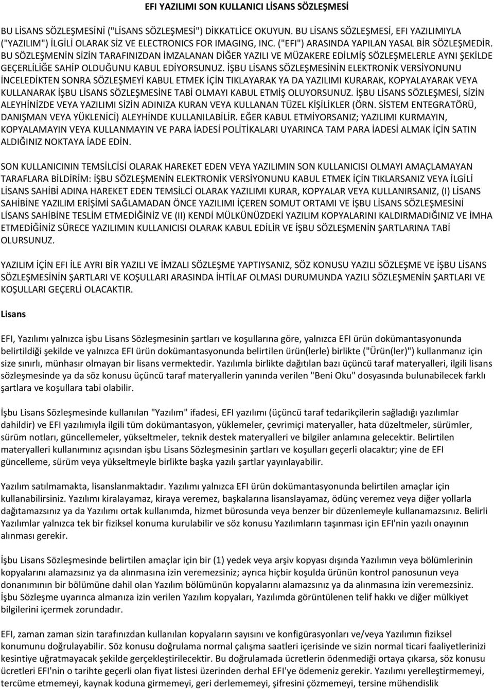 BU SÖZLEŞMENİN SİZİN TARAFINIZDAN İMZALANAN DİĞER YAZILI VE MÜZAKERE EDİLMİŞ SÖZLEŞMELERLE AYNI ŞEKİLDE GEÇERLİLİĞE SAHİP OLDUĞUNU KABUL EDİYORSUNUZ.