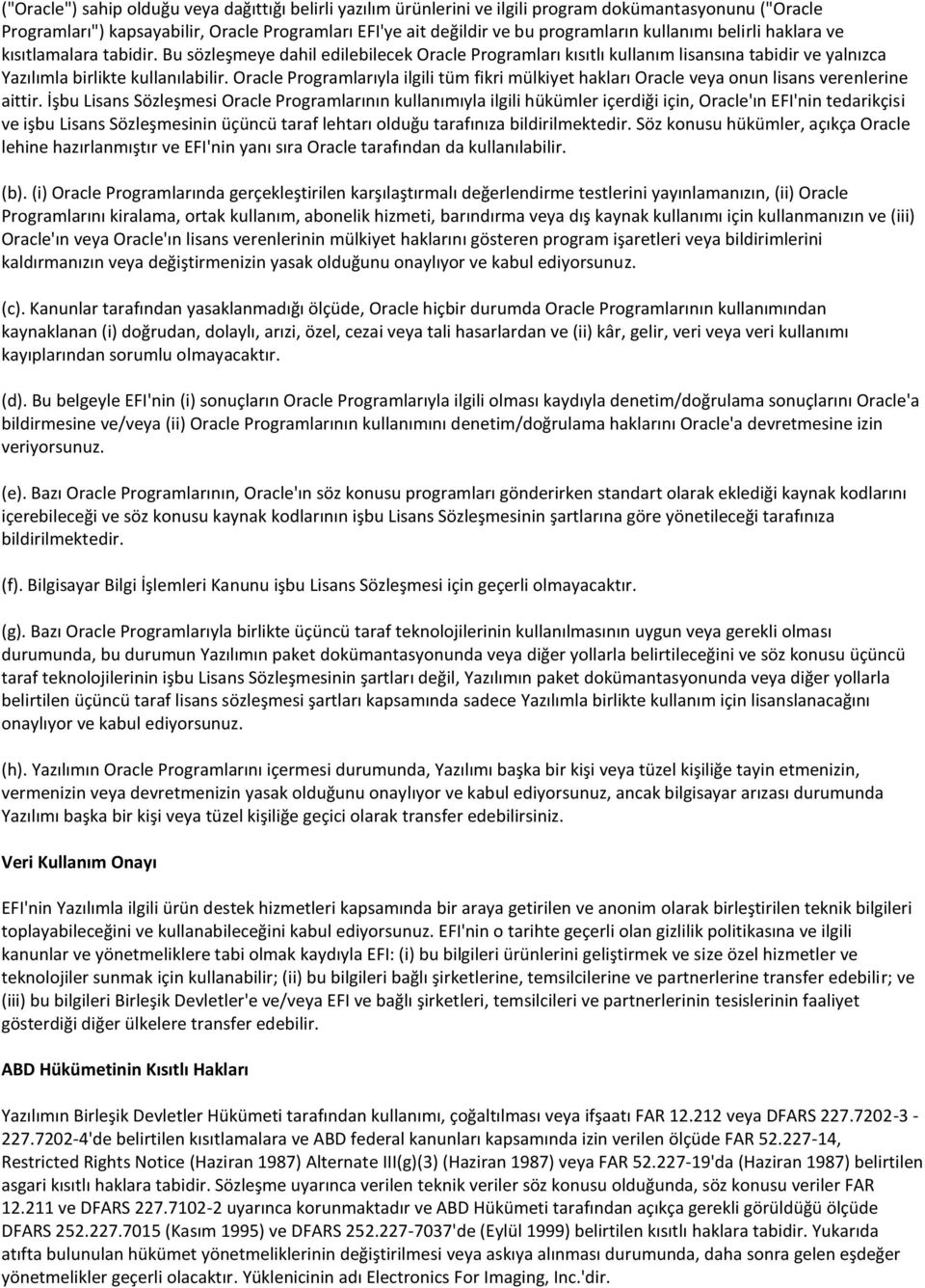 Oracle Programlarıyla ilgili tüm fikri mülkiyet hakları Oracle veya onun lisans verenlerine aittir.