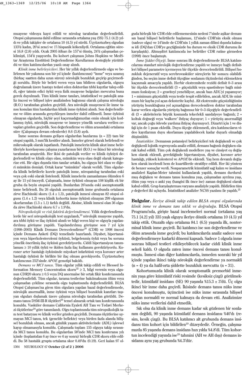 Bu kohort çal flmas Johns Hopkins ve MedStar Araflt rma Enstitüsü De erlendirme Kurullar n n deste iyle yürütüldü ve tüm kat l mc lardan yaz l onay al nd. Klinik inme belirleyicileri.