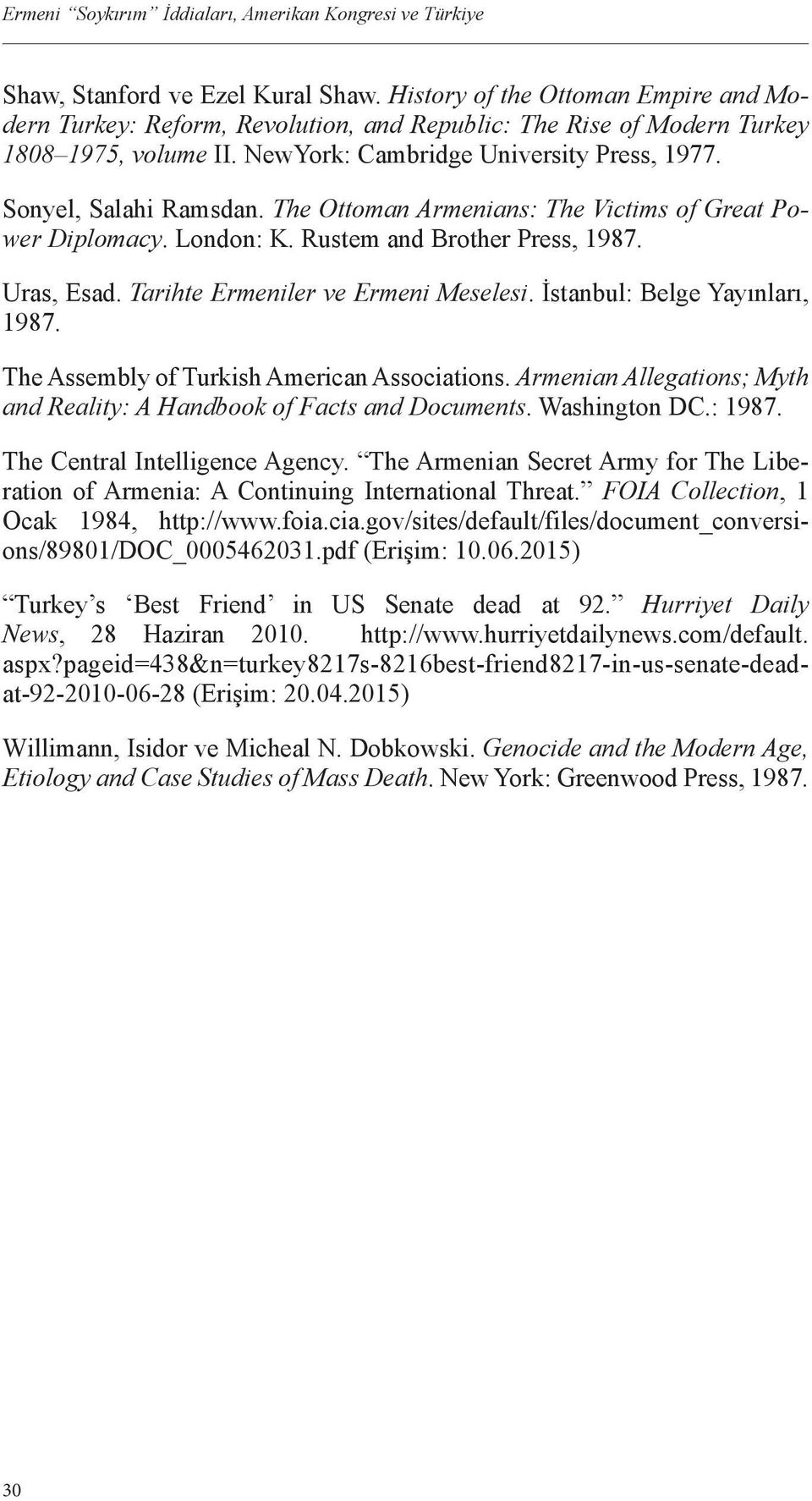 The Ottoman Armenians: The Victims of Great Power Diplomacy. London: K. Rustem and Brother Press, 1987. Uras, Esad. Tarihte Ermeniler ve Ermeni Meselesi. İstanbul: Belge Yayınları, 1987.