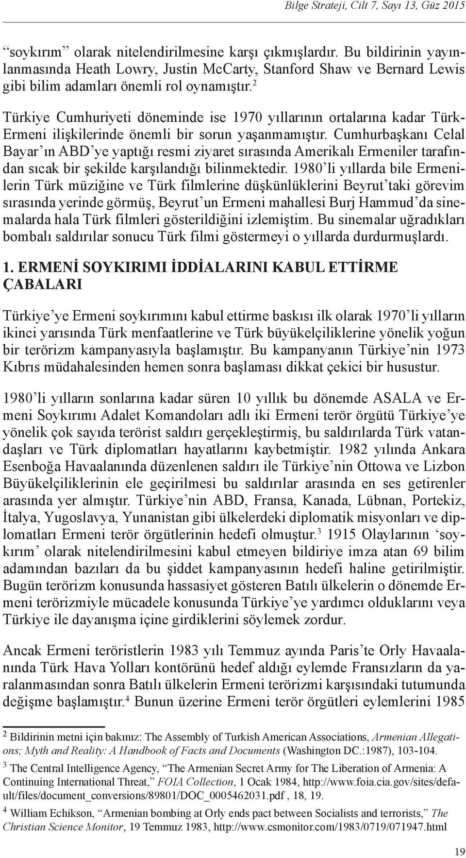 2 Türkiye Cumhuriyeti döneminde ise 1970 yıllarının ortalarına kadar Türk- Ermeni ilişkilerinde önemli bir sorun yaşanmamıştır.