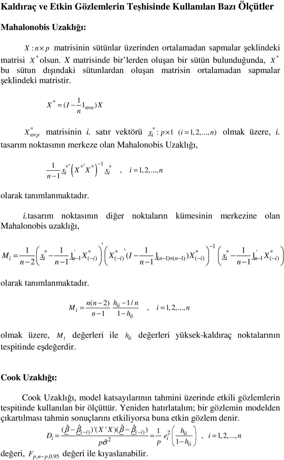 satır vektörü x * : p 1 ( i = 1,,..., n) olmak üzere, i. tasarım noktasının merkeze olan Mahalonobis Uzaklığı, ( ) 1 olarak tanımlanmaktadır. 1 *' *' * * x, 1,,..., 1 i X X x i i = n n i.