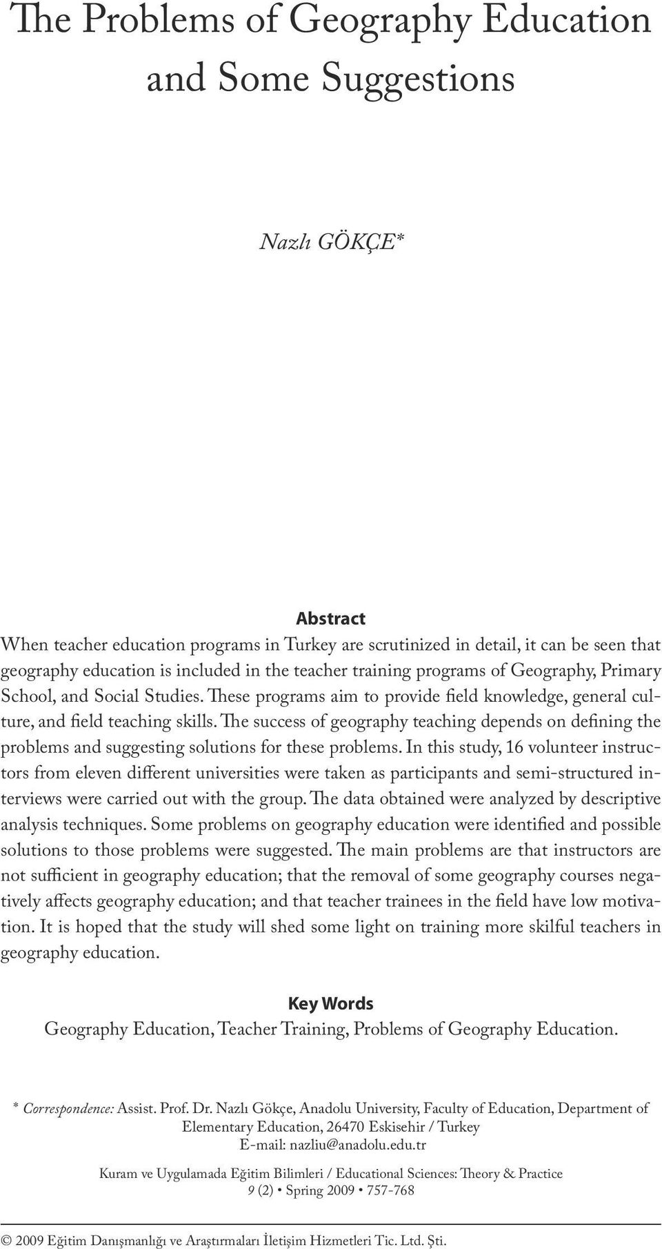 included in the teacher training programs of Geography, Primary School, and Social Studies. These programs aim to provide field knowledge, general culture, and field teaching skills.