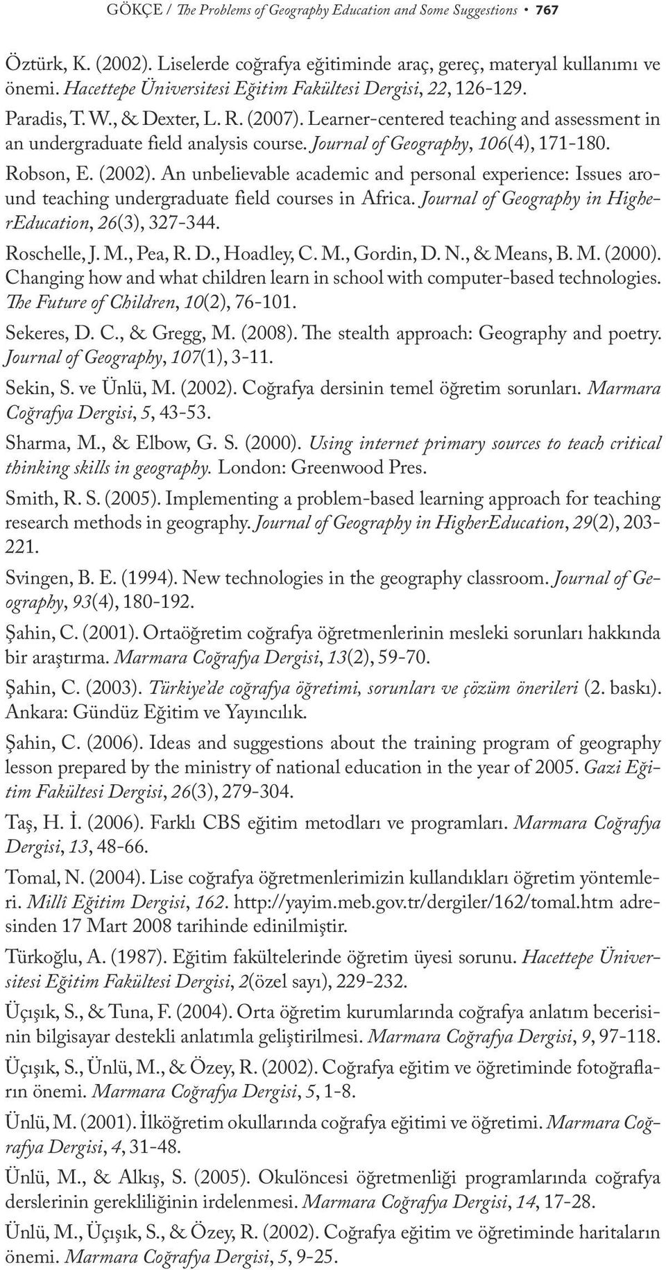 Journal of Geography, 106(4), 171-180. Robson, E. (2002). An unbelievable academic and personal experience: Issues around teaching undergraduate field courses in Africa.