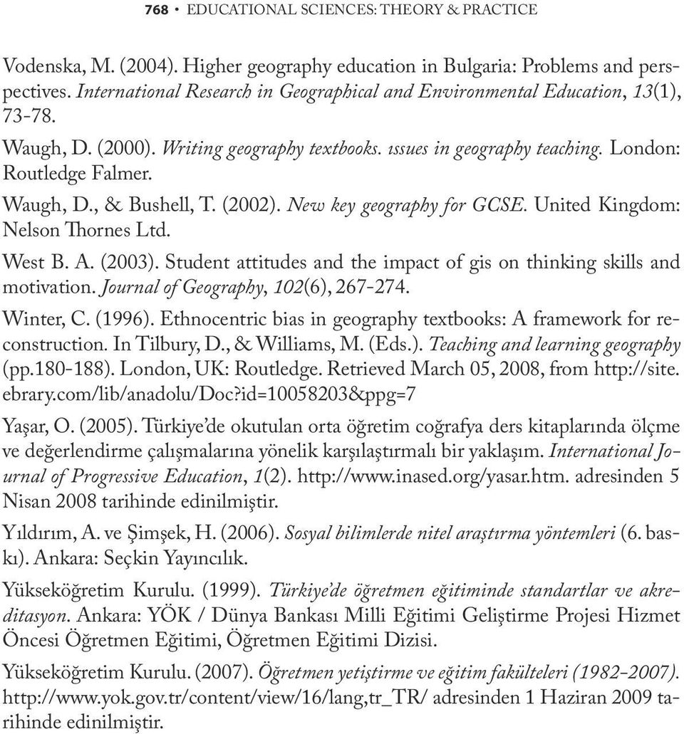 (2002). New key geography for GCSE. United Kingdom: Nelson Thornes Ltd. West B. A. (2003). Student attitudes and the impact of gis on thinking skills and motivation.