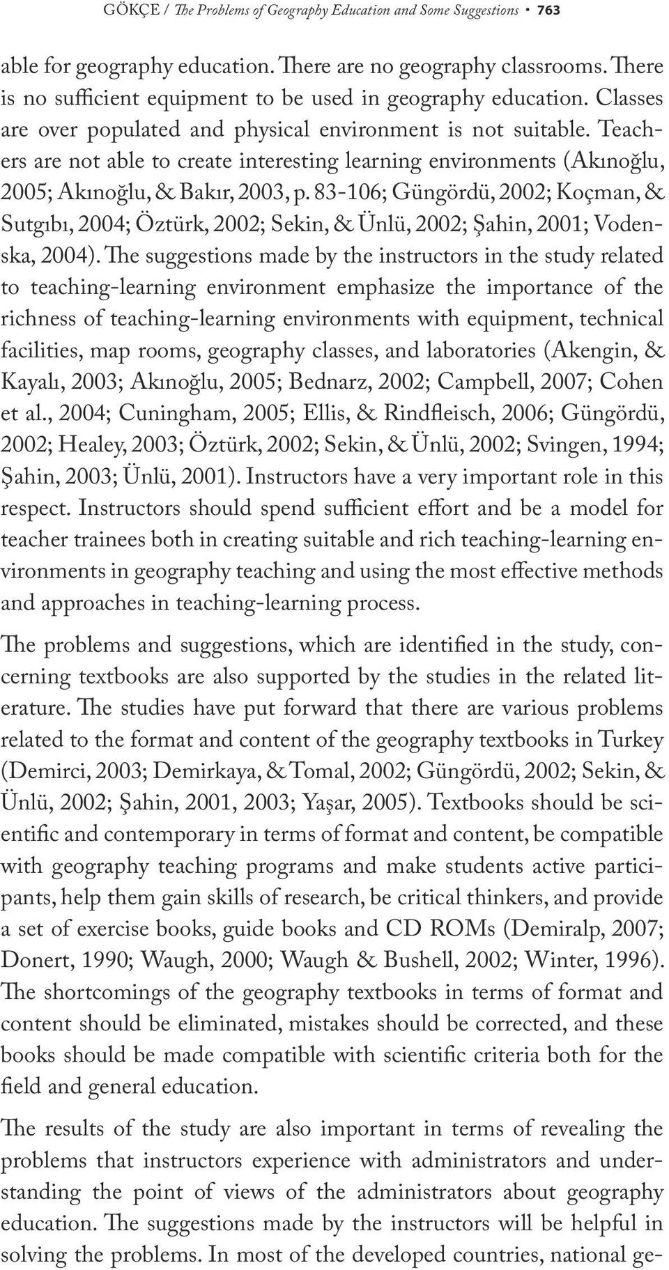Teachers are not able to create interesting learning environments (Akınoğlu, 2005; Akınoğlu, & Bakır, 2003, p.